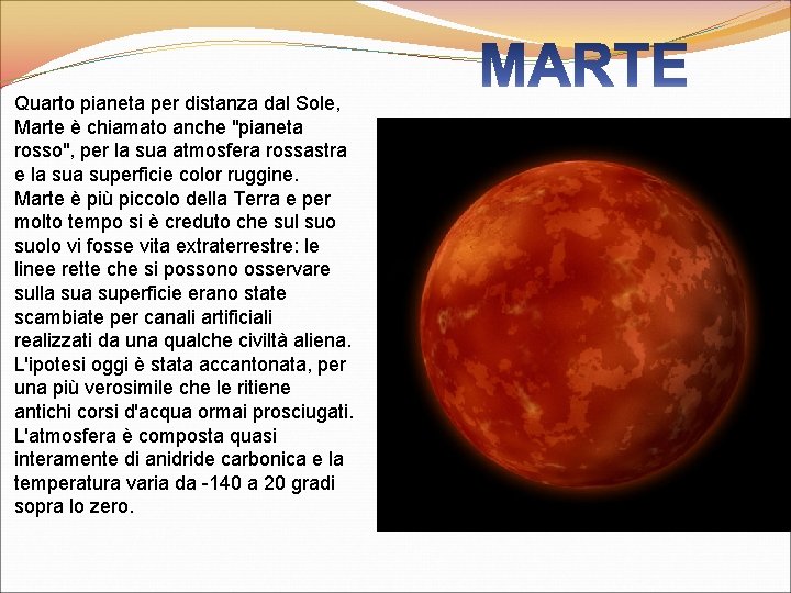 Quarto pianeta per distanza dal Sole, Marte è chiamato anche "pianeta rosso", per la