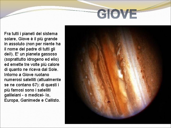 Fra tutti i pianeti del sistema solare, Giove è il più grande in assoluto