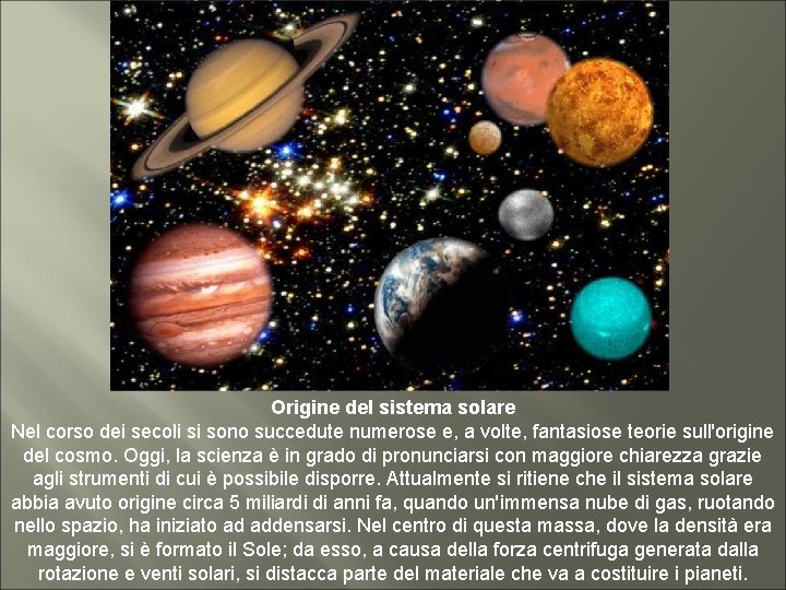 Origine del sistema solare Nel corso dei secoli si sono succedute numerose e, a