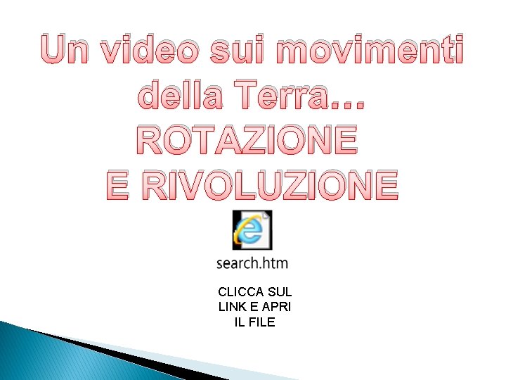 Un video sui movimenti della Terra… ROTAZIONE E RIVOLUZIONE CLICCA SUL LINK E APRI