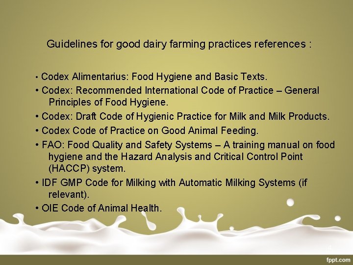 Guidelines for good dairy farming practices references : • Codex Alimentarius: Food Hygiene and