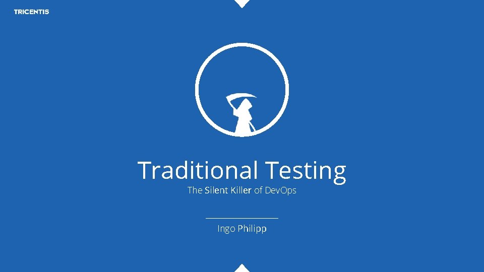 Traditional Testing The Silent Killer of Dev. Ops Ingo Philipp 