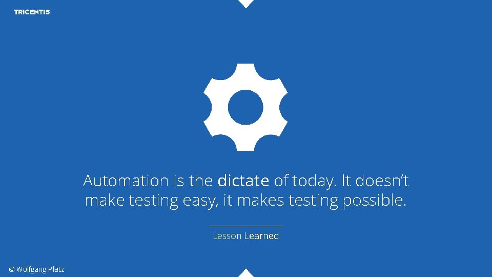 Automation is the dictate of today. It doesn’t make testing easy, it makes testing