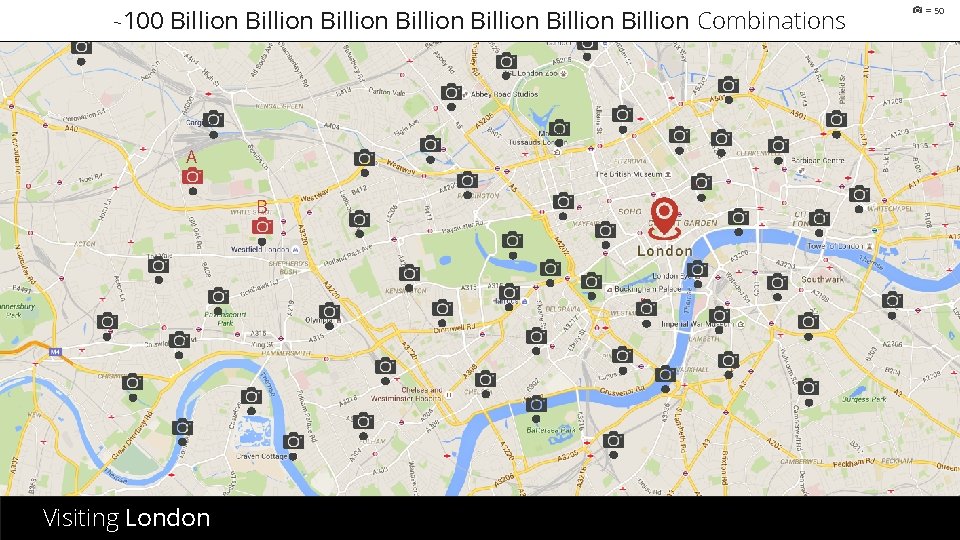 ~100 Billion Billion Combinations A B Visiting London = 50 