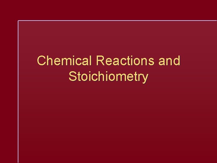 Chemical Reactions and Stoichiometry 