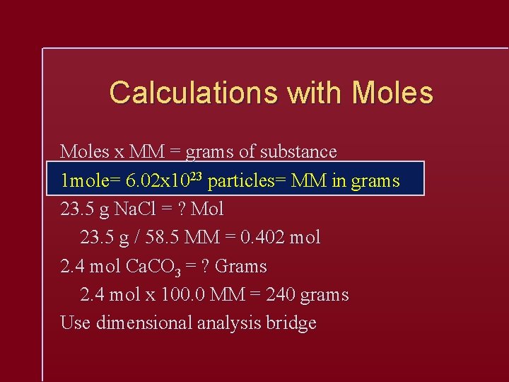 Calculations with Moles x MM = grams of substance 1 mole= 6. 02 x