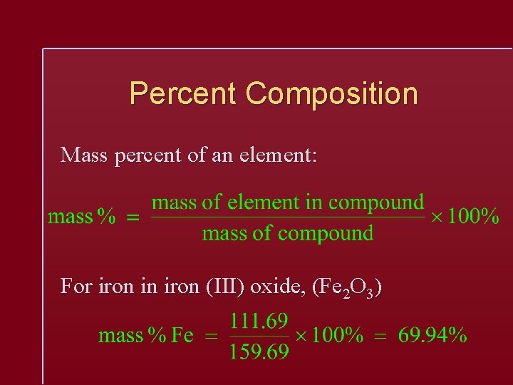 Percent Composition Mass percent of an element: For iron in iron (III) oxide, (Fe