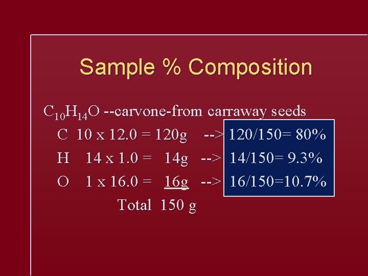 Sample % Composition C 10 H 14 O --carvone-from carraway seeds C 10 x