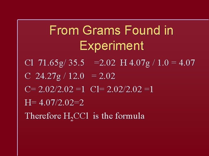 From Grams Found in Experiment Cl 71. 65 g/ 35. 5 =2. 02 H