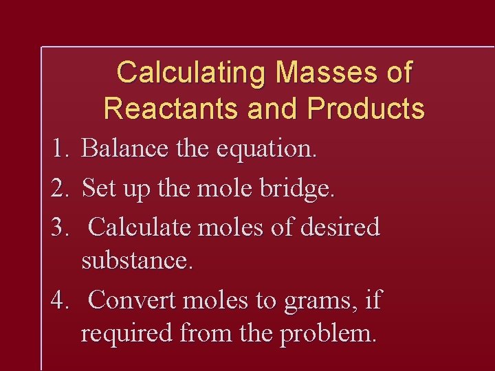 Calculating Masses of Reactants and Products 1. 2. 3. Balance the equation. Set up