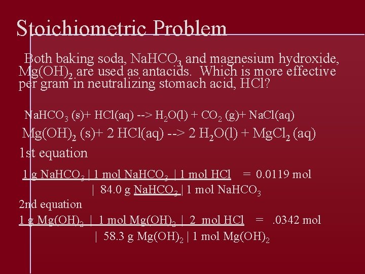 Stoichiometric Problem Both baking soda, Na. HCO 3 and magnesium hydroxide, Mg(OH)2 are used