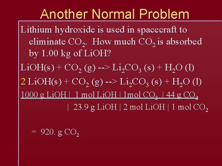 Another Normal Problem Lithium hydroxide is used in spacecraft to eliminate CO 2. How