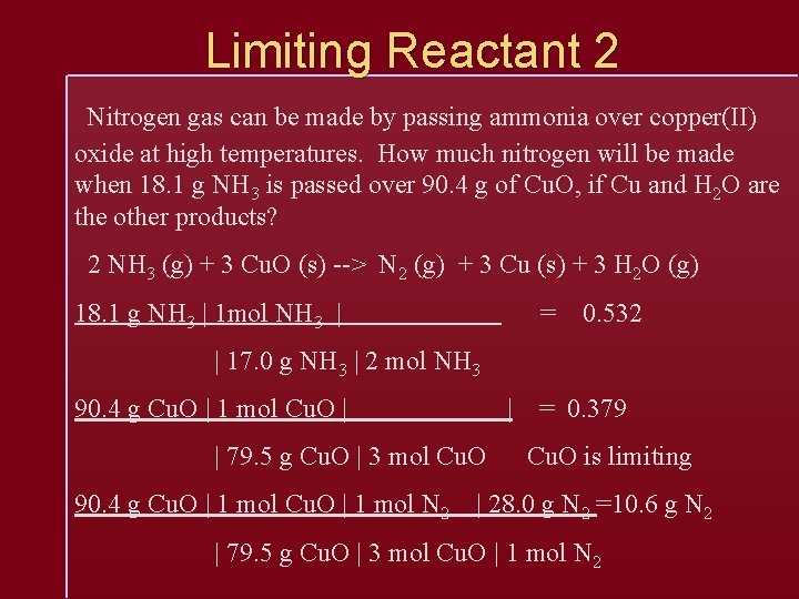 Limiting Reactant 2 Nitrogen gas can be made by passing ammonia over copper(II) oxide