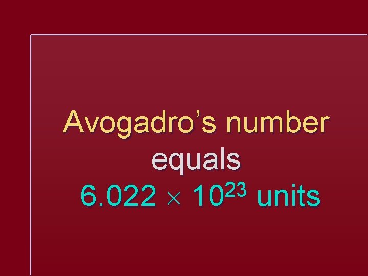 Avogadro’s number equals 23 6. 022 10 units 