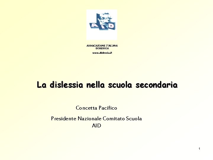 ASSOCIAZIONE ITALIANA DISLESSIA www. dislessia. it La dislessia nella scuola secondaria Concetta Pacifico Presidente