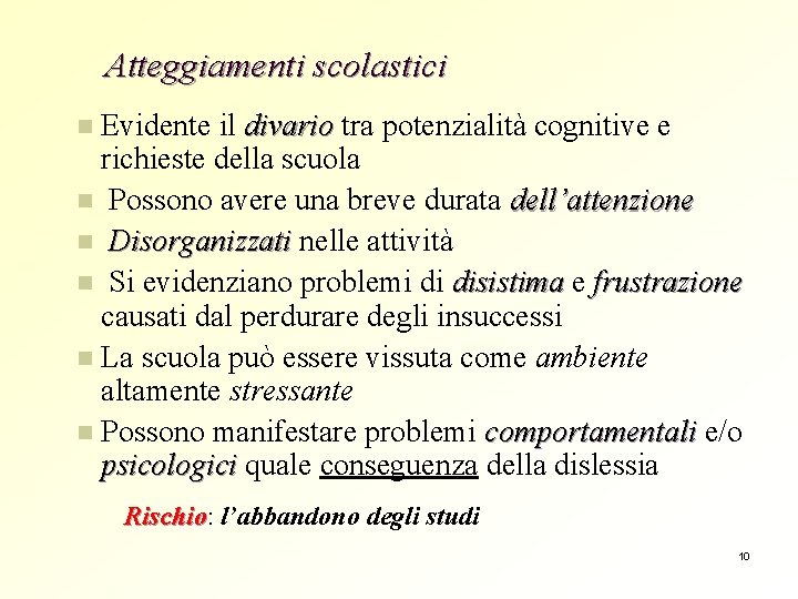 Atteggiamenti scolastici Evidente il divario tra potenzialità cognitive e richieste della scuola n Possono