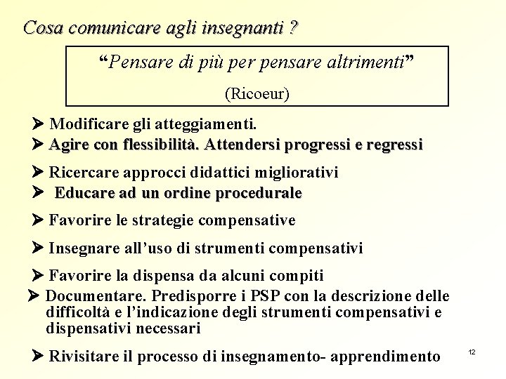 Cosa comunicare agli insegnanti ? “Pensare di più per pensare altrimenti” (Ricoeur) Modificare gli