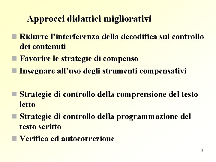 Approcci didattici migliorativi n Ridurre l’interferenza della decodifica sul controllo dei contenuti n Favorire