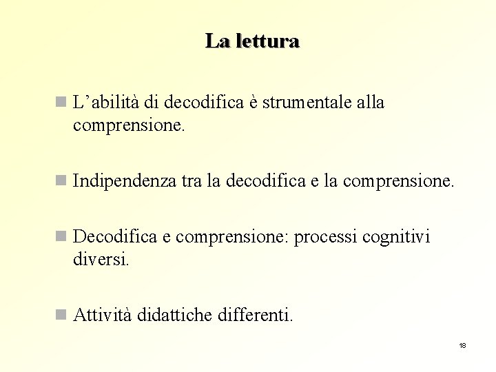 La lettura n L’abilità di decodifica è strumentale alla comprensione. n Indipendenza tra la