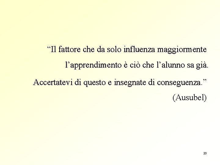 “Il fattore che da solo influenza maggiormente l’apprendimento è ciò che l’alunno sa già.