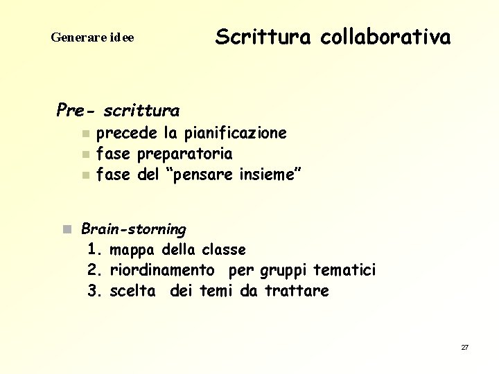 Generare idee Scrittura collaborativa Pre- scrittura n n n precede la pianificazione fase preparatoria