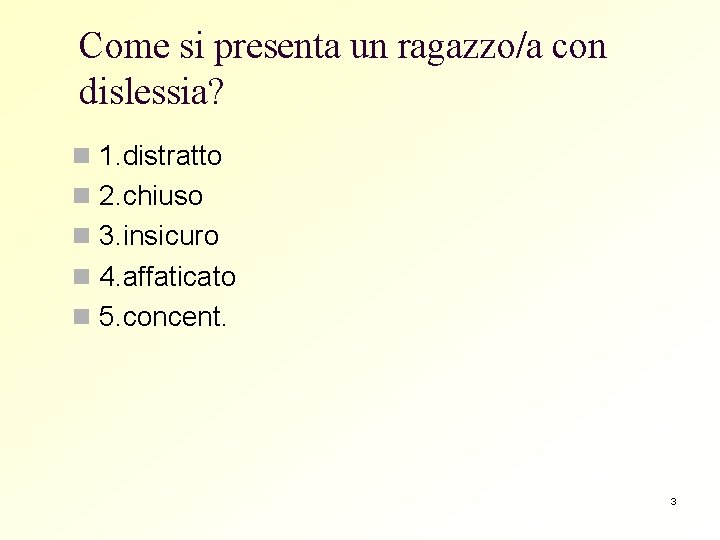 Come si presenta un ragazzo/a con dislessia? n 1. distratto n 2. chiuso n