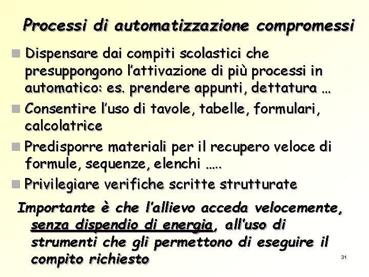 Processi di automatizzazione compromessi n Dispensare dai compiti scolastici che presuppongono l’attivazione di più