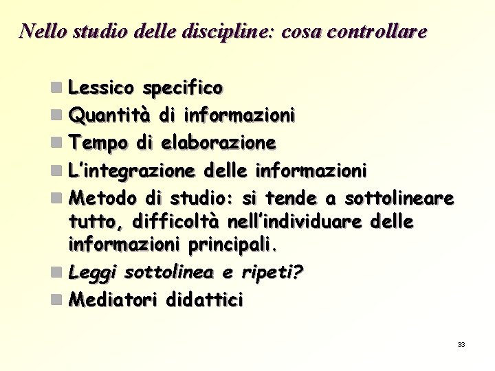 Nello studio delle discipline: cosa controllare n Lessico specifico n Quantità di informazioni n