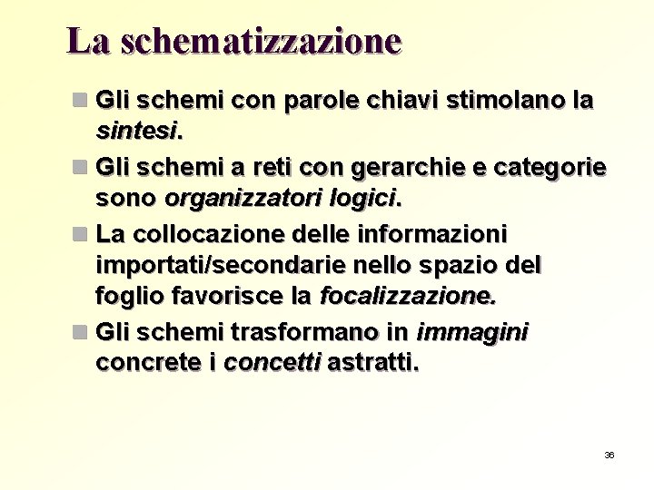 La schematizzazione n Gli schemi con parole chiavi stimolano la sintesi. n Gli schemi