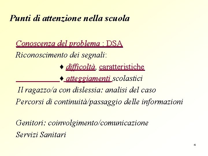 Punti di attenzione nella scuola Conoscenza del problema : DSA Riconoscimento dei segnali: ♦
