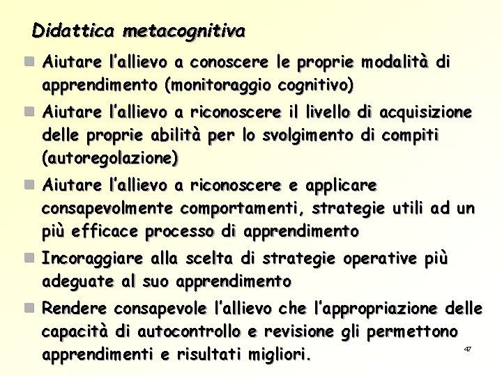 Didattica metacognitiva n Aiutare l’allievo a conoscere le proprie modalità di apprendimento (monitoraggio cognitivo)