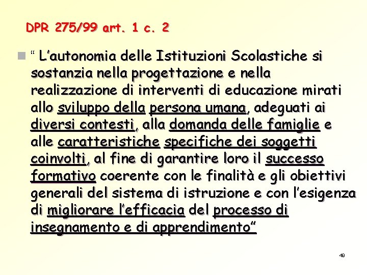 DPR 275/99 art. 1 c. 2 n “ L’autonomia delle Istituzioni Scolastiche si sostanzia