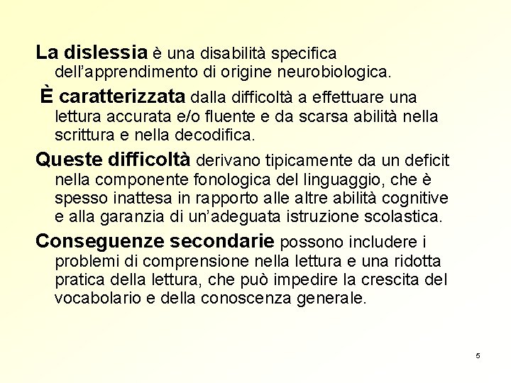 La dislessia è una disabilità specifica dell’apprendimento di origine neurobiologica. È caratterizzata dalla difficoltà