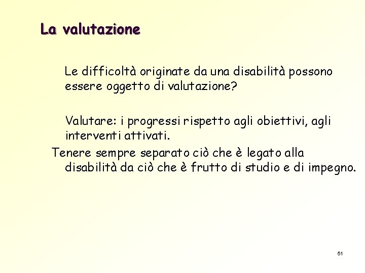 La valutazione Le difficoltà originate da una disabilità possono essere oggetto di valutazione? Valutare: