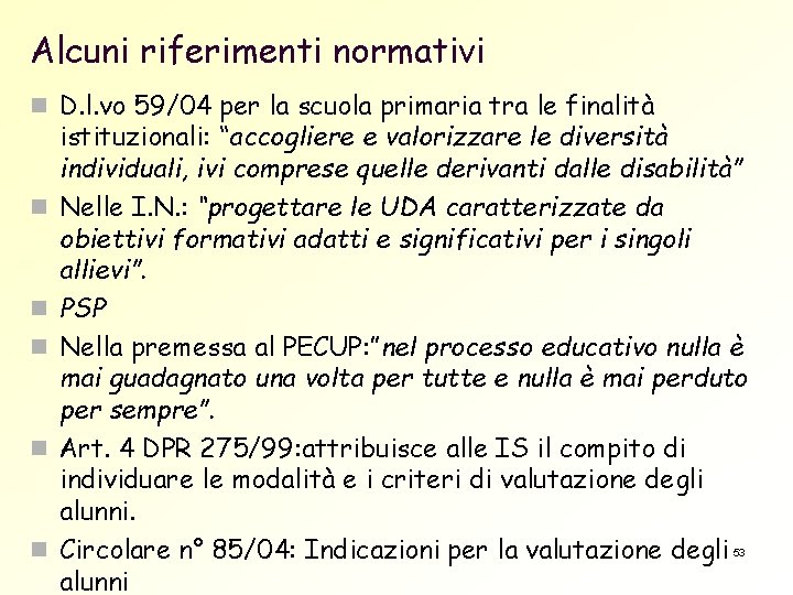 Alcuni riferimenti normativi n D. l. vo 59/04 per la scuola primaria tra le