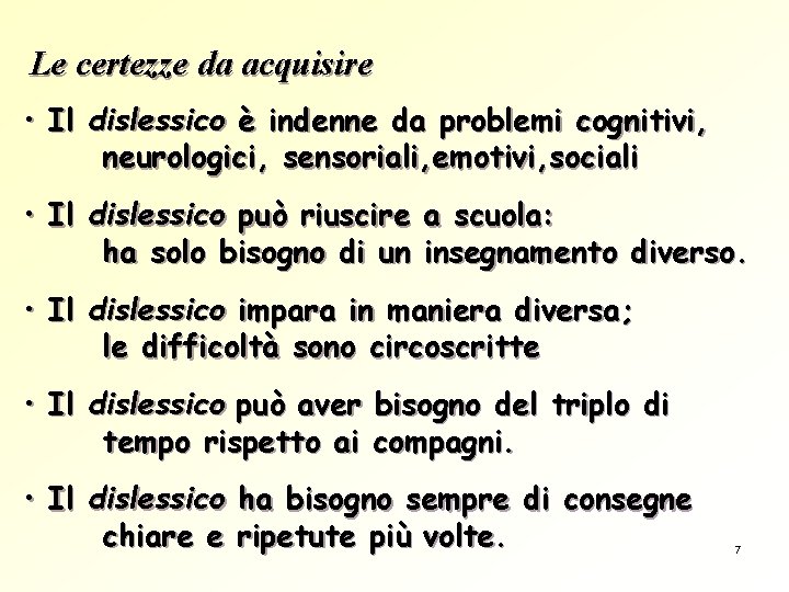 Le certezze da acquisire • Il dislessico è indenne da problemi cognitivi, neurologici, sensoriali,