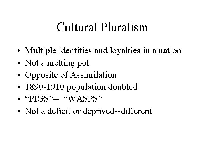 Cultural Pluralism • • • Multiple identities and loyalties in a nation Not a