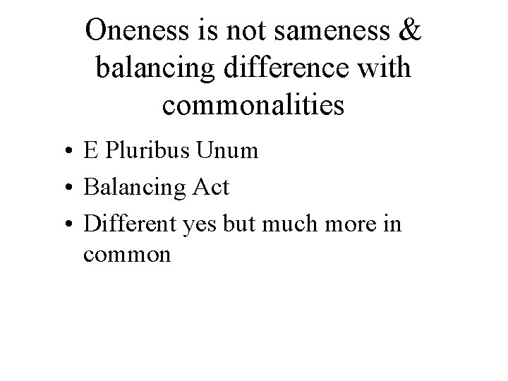 Oneness is not sameness & balancing difference with commonalities • E Pluribus Unum •
