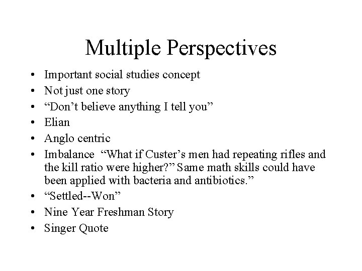Multiple Perspectives • • • Important social studies concept Not just one story “Don’t