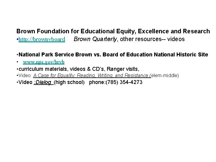 Brown Foundation for Educational Equity, Excellence and Research • http: //brownvboard Brown Quarterly, other