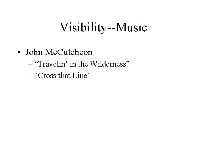 Visibility--Music • John Mc. Cutcheon – “Travelin’ in the Wilderness” – “Cross that Line”