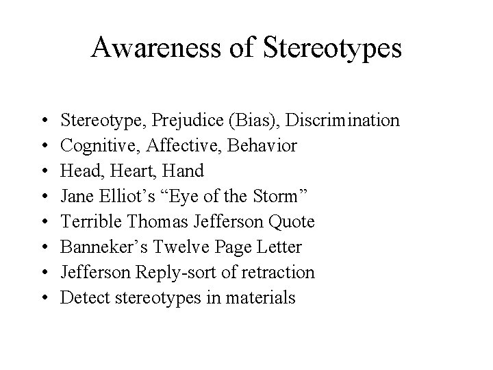 Awareness of Stereotypes • • Stereotype, Prejudice (Bias), Discrimination Cognitive, Affective, Behavior Head, Heart,