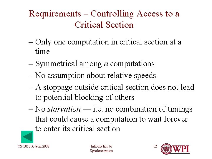 Requirements – Controlling Access to a Critical Section – Only one computation in critical