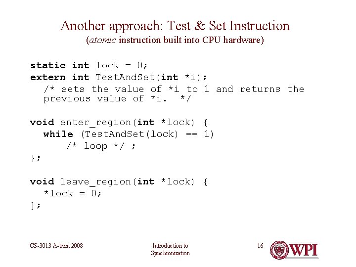 Another approach: Test & Set Instruction (atomic instruction built into CPU hardware) static int