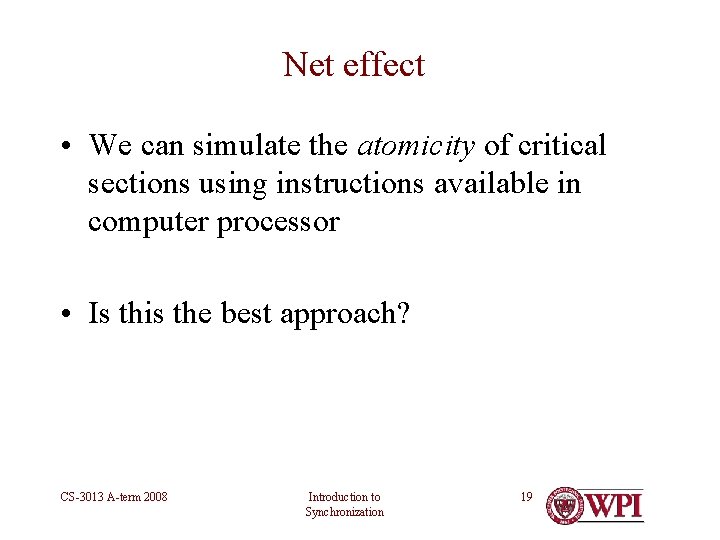 Net effect • We can simulate the atomicity of critical sections using instructions available