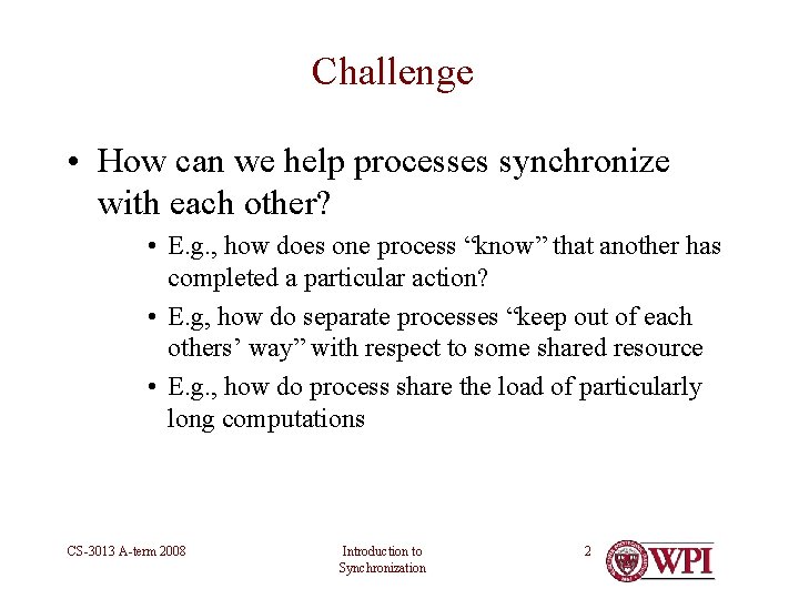 Challenge • How can we help processes synchronize with each other? • E. g.