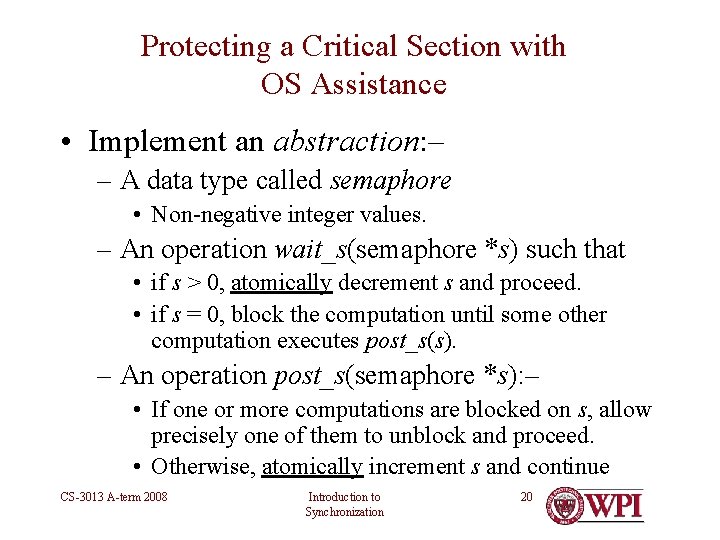 Protecting a Critical Section with OS Assistance • Implement an abstraction: – – A