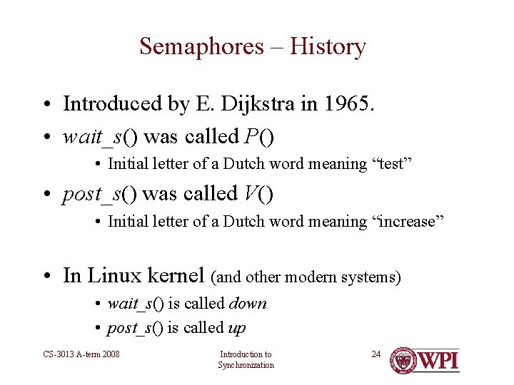 Semaphores – History • Introduced by E. Dijkstra in 1965. • wait_s() was called