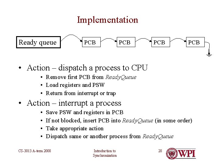 Implementation Ready queue PCB PCB • Action – dispatch a process to CPU •