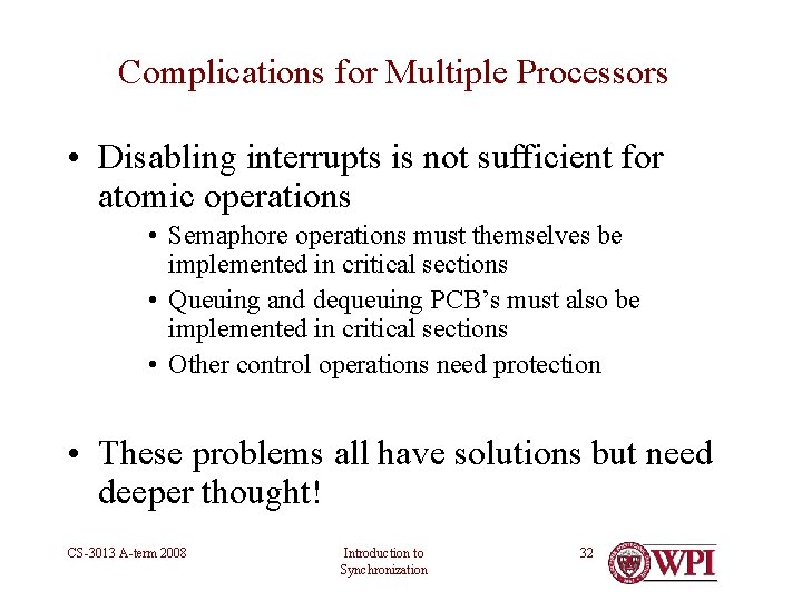 Complications for Multiple Processors • Disabling interrupts is not sufficient for atomic operations •